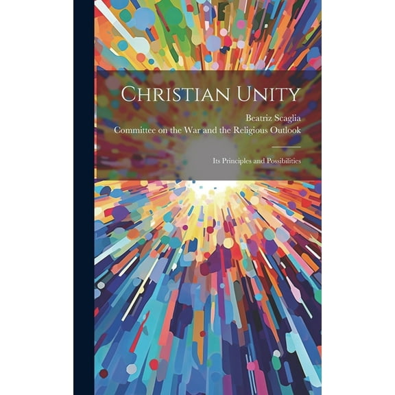 Christian Unity: Its Principles and Possibilities (Hardcover)