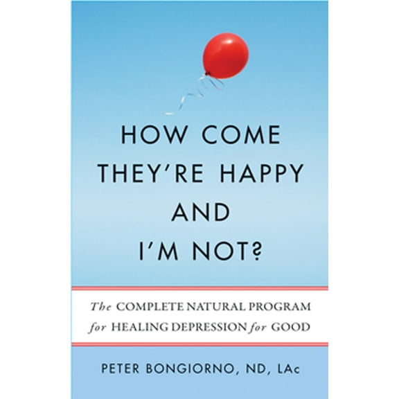 How Come They're Happy and I'm Not?: The Complete Natural Program for Healing Depression for Good, (Paperback)