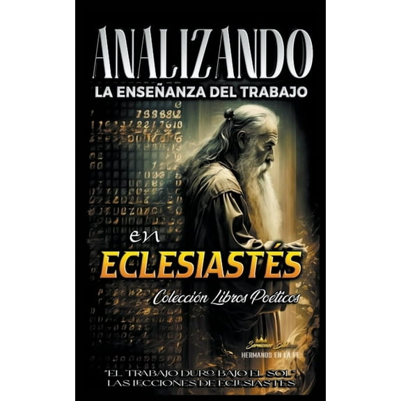 La EnseÃ±anza del Trabajo en la Biblia Analizando la EnseÃ±anza del Trabajo en EclesiastÃ©s: "El Trabajo Duro Bajo el Sol", Las Lecciones de EclesiastÃ©, Book 13, (Paperback)