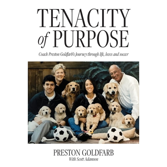 Tenacity of Purpose: Coach Preston Goldfarb's Journey through life, loves and soccer, (Paperback)