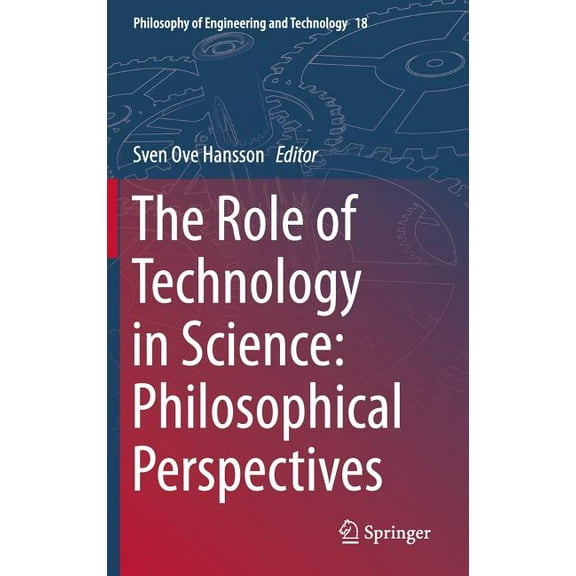 Philosophy of Engineering and Technology The Role of Technology in Science: Philosophical Perspectives, Book 18, (Hardcover)