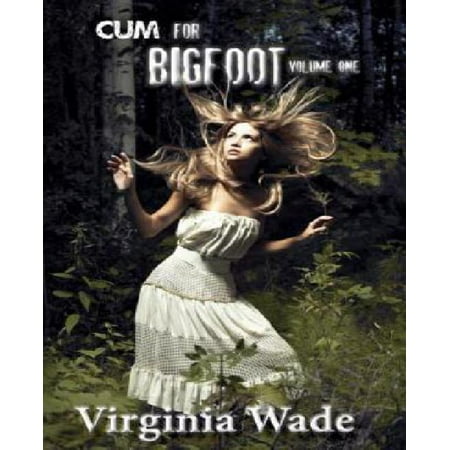 Cum for Bigfoot: Volume One, Books 1-5 Cum for Bigfoot: Volume One, Books 1-5