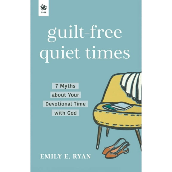Guilt-Free Quiet Times: 7 Myths about Your Devotional Time with God, (Paperback)