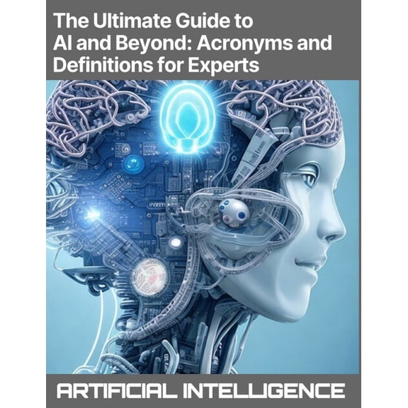 The Ultimate Guide to AI and Beyond (Paperback)