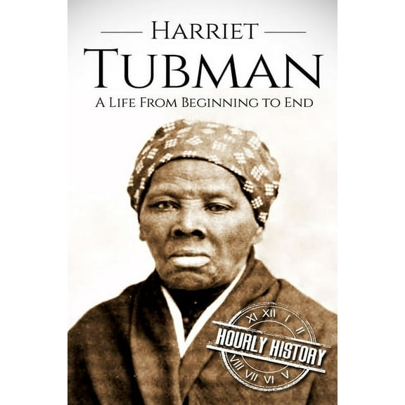 American Civil War: Harriet Tubman: A Life From Beginning to End (Paperback)