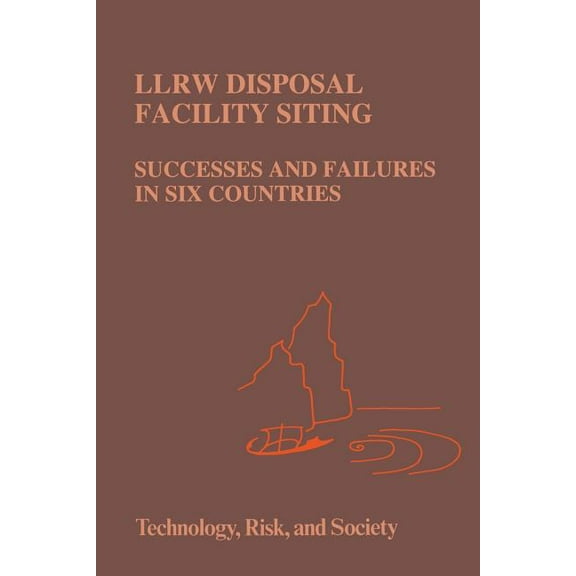 Risk, Governance and Society Llrw Disposal Facility Siting: Successes and Failures in Six Countries, Book 8, (Paperback)