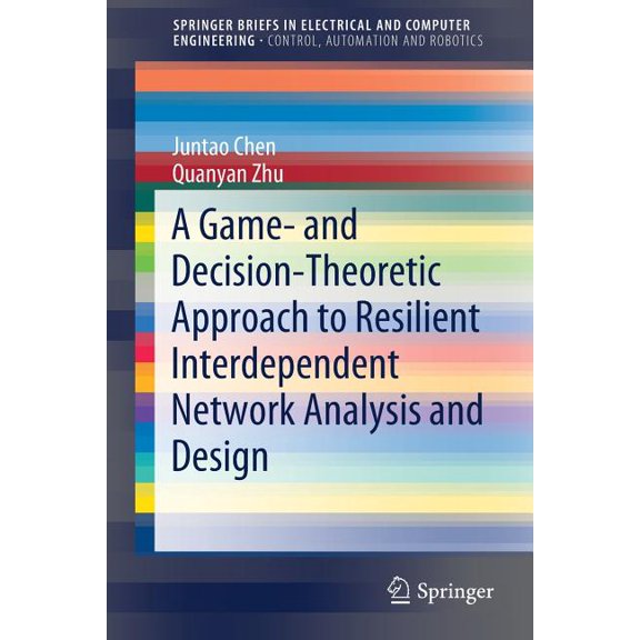 A Game- And Decision-Theoretic Approach to Resilient Interdependent Network Analysis and Design, (Paperback)