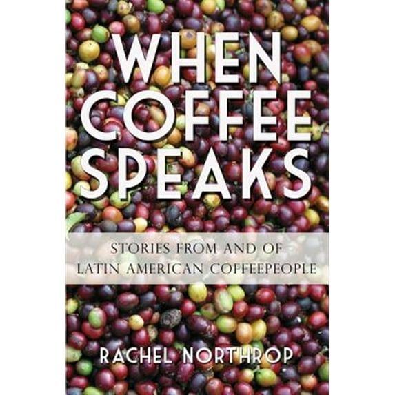 Pre-Owned When Coffee Speaks: Stories from and of Latin American Coffeepeople (Paperback)
