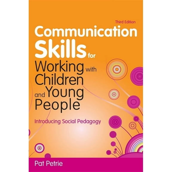 Communication Skills for Working with Children and Young People: Introducing Social Pedagogy, (Paperback)