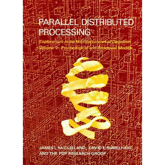 Parallel Distributed Processing, Volume 2 : Explorations in the Microstructure of Cognition: Psychological and Biological Models (Paperback)