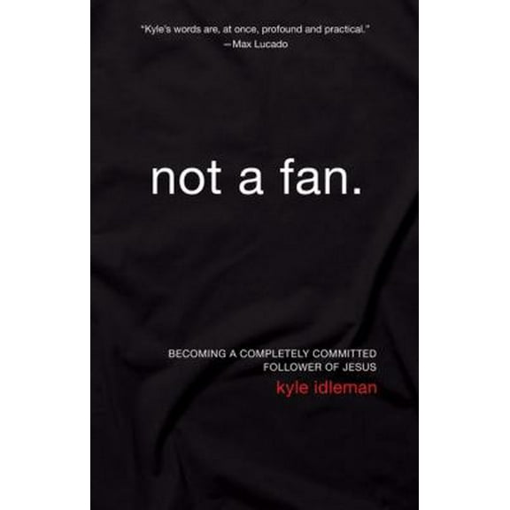 Pre-Owned Not a Fan: Becoming a Completely Committed Follower of Jesus (Paperback) 0310331935 9780310331933