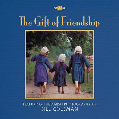 The Gift of Friendship : The Amish Photography of Bill (The Best Of Bill Hader)