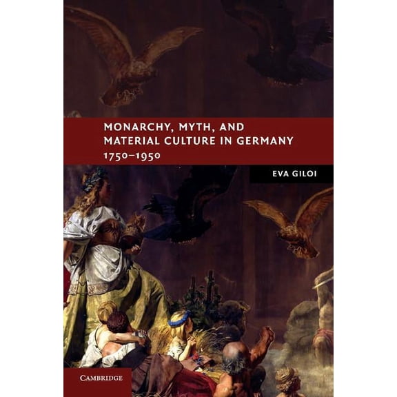 New Studies in European History Monarchy, Myth, and Material Culture in Germany 1750 1950, (Hardcover)