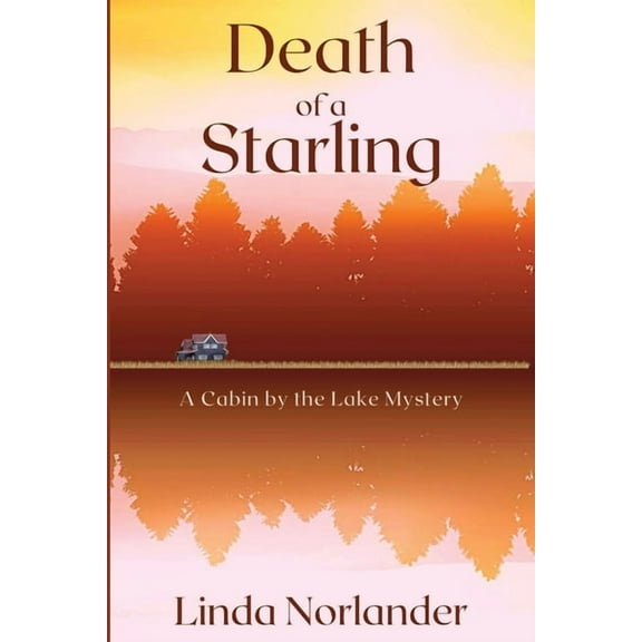 A Cabin by the Lake Mystery Death of a Starling: A Cabin by the Lake Mystery, Book 2, (Paperback)