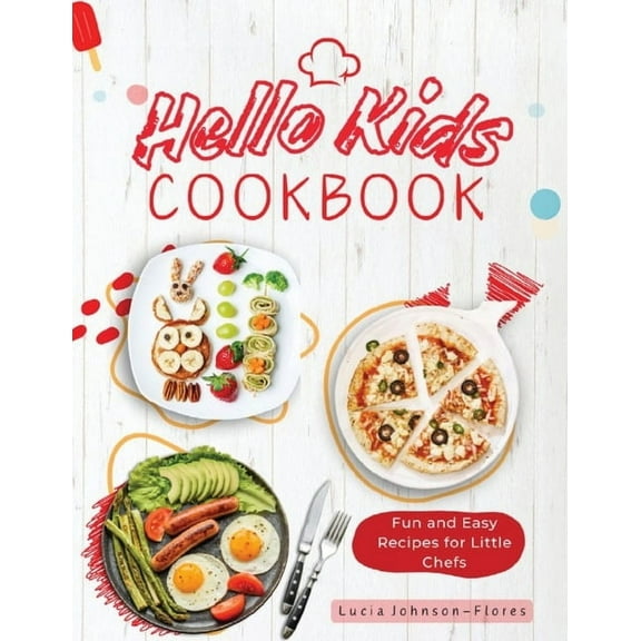 Hello Kids Cookbook: Fun and Easy Recipes for Little Chefs, (Paperback)