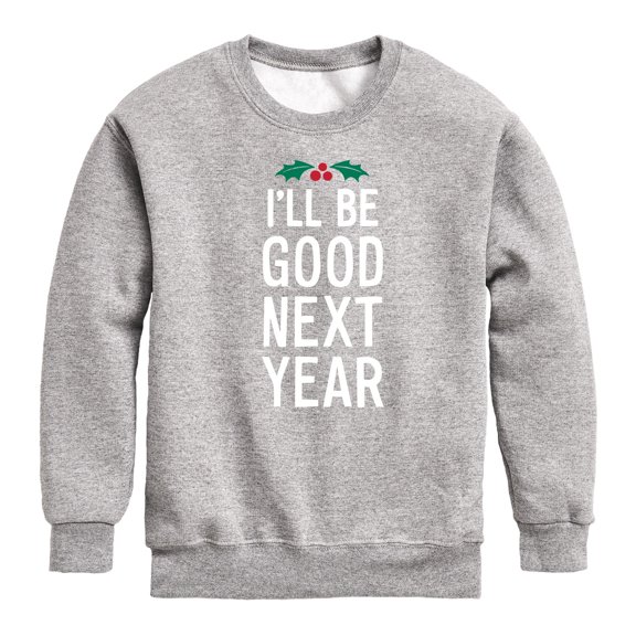 Instant Message - Christmas I'll Be Good Next Year - Toddler & Youth Crewneck Fleece Sweatshirt