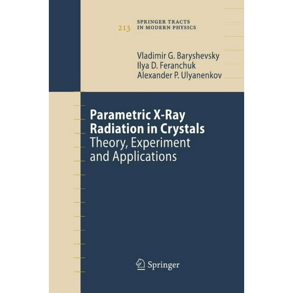 Springer Tracts in Modern Physics Parametric X-Ray Radiation in Crystals: Theory, Experiment and Applications, Book 213, (Paperback)