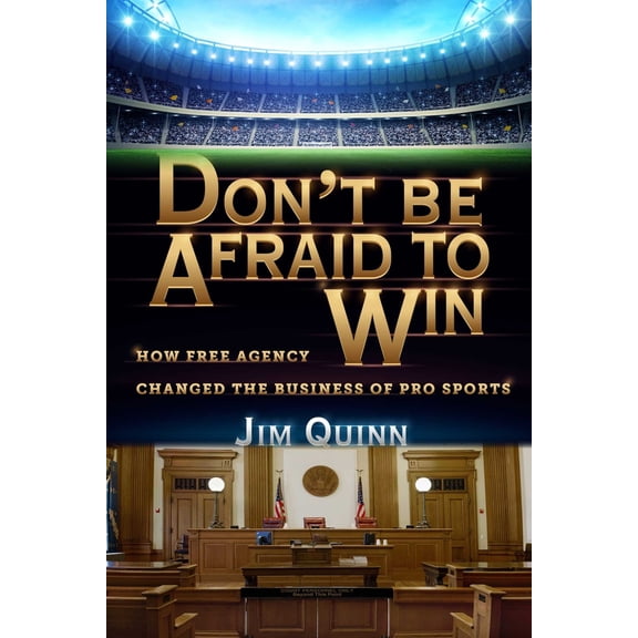 Pre-Owned Don't Be Afraid to Win: How Free Agency Changed the Business of Pro Sports (Hardcover) 1635766788 9781635766783