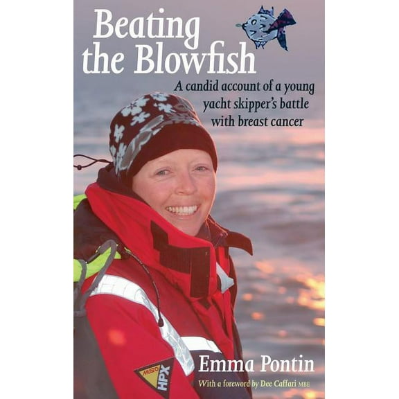 Beating The Blowfish : A Candid Account of a Young Yacht Skipper's Battle with Breast Cancer (Paperback)