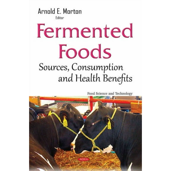 Fermented Foods : Sources, Consumption and Health Benefits