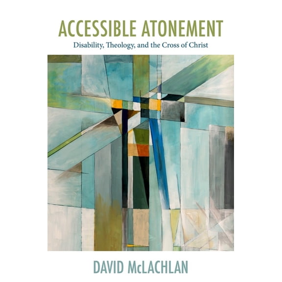 Studies in Religion, Theology, and Disab Accessible Atonement: Disability, Theology, and the Cross of Christ, (Hardcover)