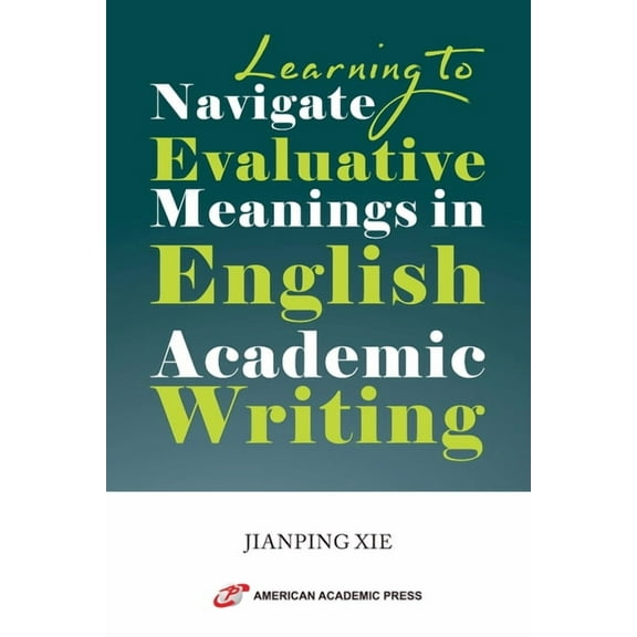 Learning to Navigate Evaluative Meanings in English Academic Writing, (Paperback)