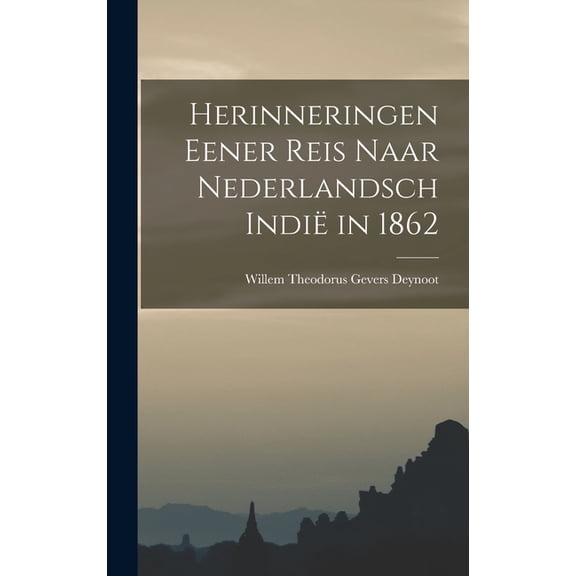 Herinneringen Eener Reis Naar Nederlandsch Indië in 1862, (Hardcover)