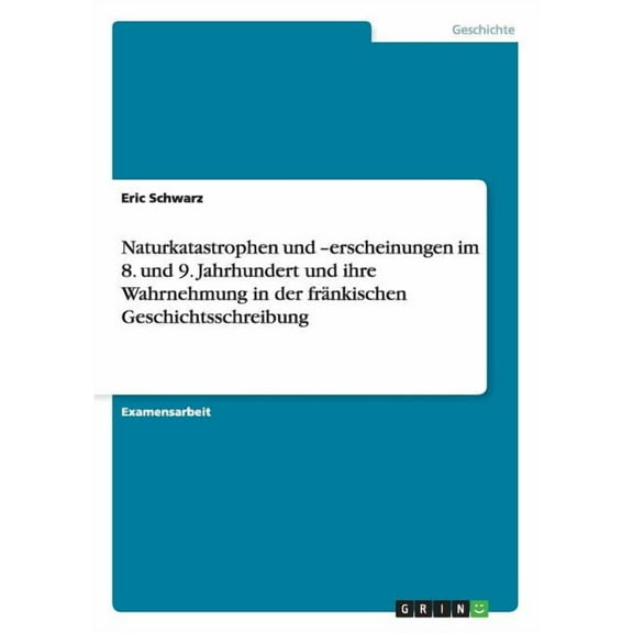 Naturkatastrophen und -erscheinungen im 8. und 9. Jahrhundert und ihre Wahrnehmung in der fränkischen Geschichtsschreibung (Paperback)