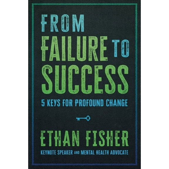 From Failure to Success: Five Keys for Profound Change, (Paperback)