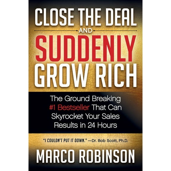 Close the Deal & Suddenly Grow Rich: The Ground Breaking #1 Bestseller That Can Skyrocket Your Sales Results in 24 H, (Paperback)