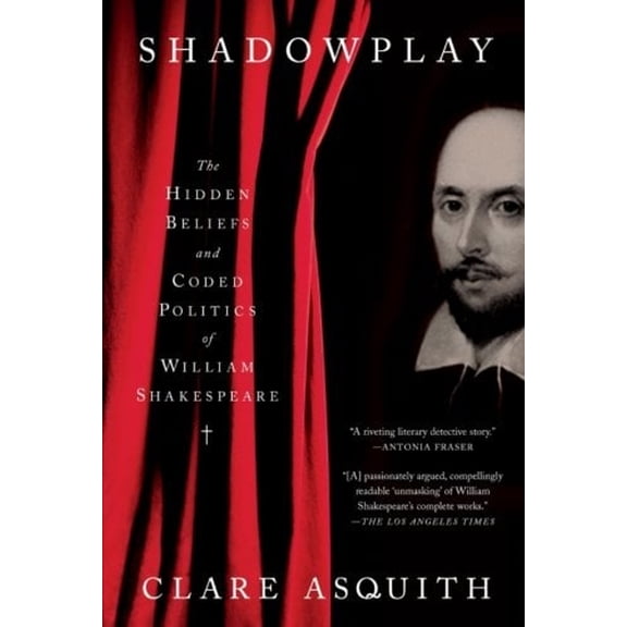 Pre-Owned Shadowplay: The Hidden Beliefs and Coded Politics of William Shakespeare (Paperback) 1586483870 9781586483876