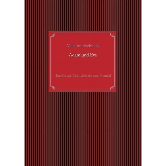 Adam und Eva: Jenseits von Eden, diesseits vom Himmel, (Paperback)