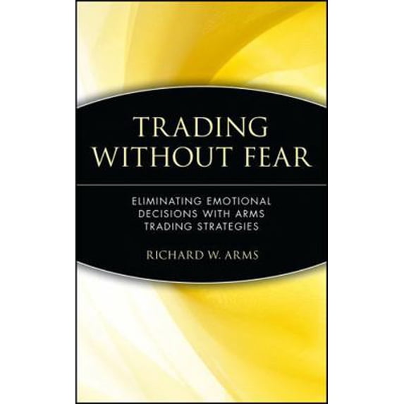 Pre-Owned Trading Without Fear: Eliminating Emotional Decisions with Arms Trading Strategies (Hardcover) 0471137480 9780471137481