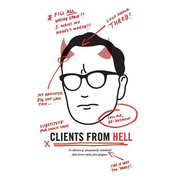 Clients From Hell : A collection of anonymously-contributed client horror stories from designers (Paperback)