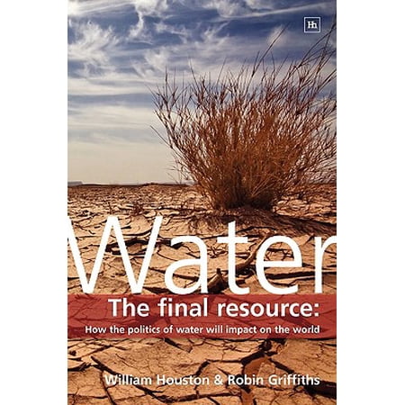 Water The Final Resource How The Politics Of Water Will Affect The World - 