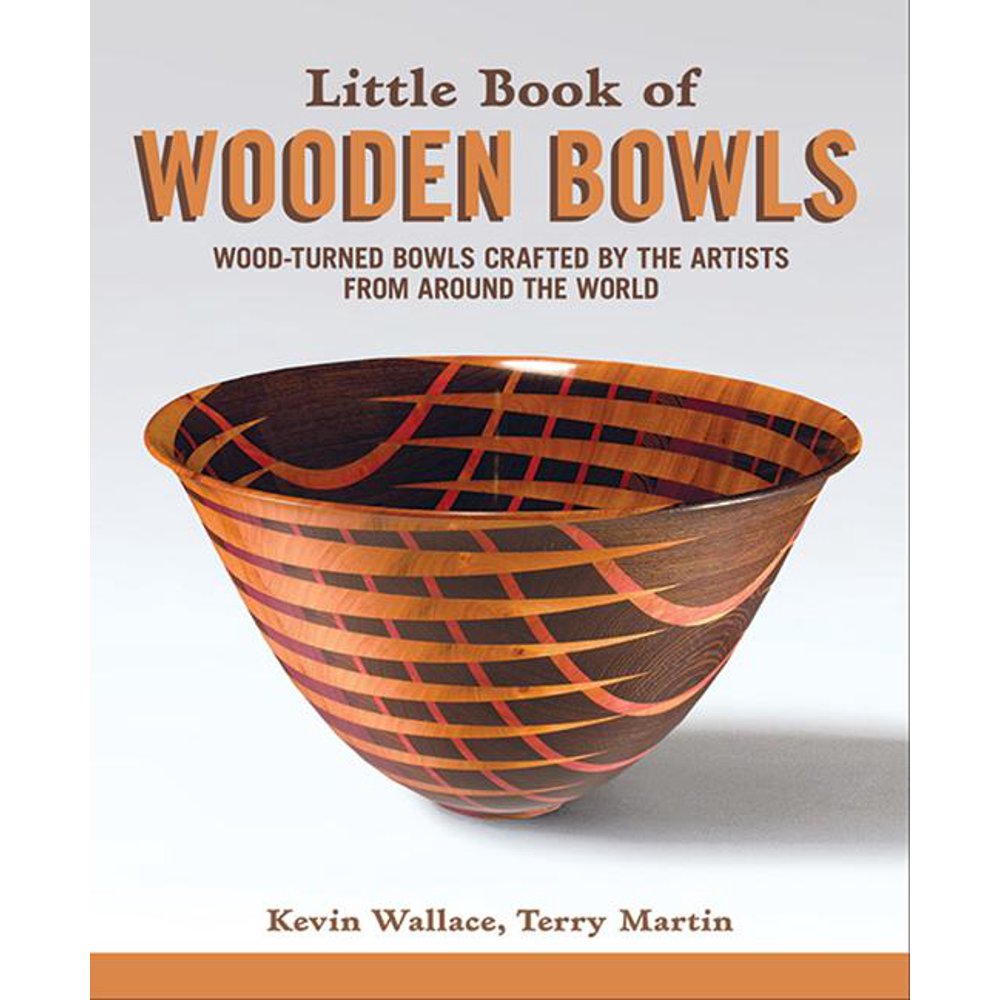 Little Book of Wooden Bowls WoodTurned Bowls Crafted by Master