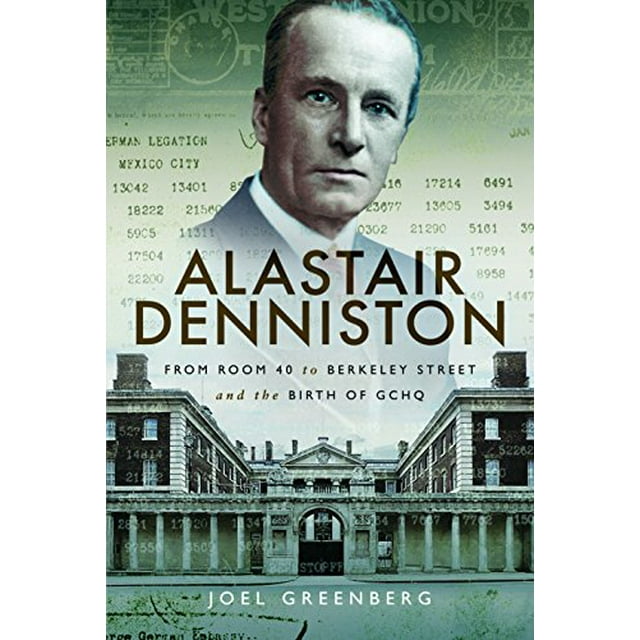 Alastair Denniston: Code-breaking de la Salle 40 à la Rue Berkeley et la Naissance de GCHQ