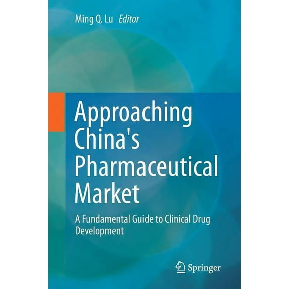 Approaching China's Pharmaceutical Market: A Fundamental Guide to Clinical Drug Development, (Paperback)