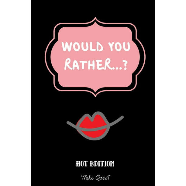 Would You Rather Hot Edition : Cute, Thought Provoking and Funny Questions  and Conversation Icebreaker for Couples. Hot and Sexy Edition to Deepen  Your Relationship anywhere You Are!For Dating and Married Couples (