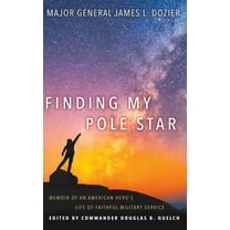 Finding My Pole Star: Memoir of an American hero's life of faithful military service and as an active business and , (Hardcover)