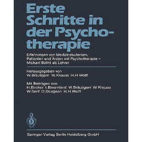 Erste Schritte in Der Psychotherapie: Erfahrungen Von Medizinstudenten, Patienten Und A"rzten Mit Psychotherapie - Michael Balint ALS Lehrer