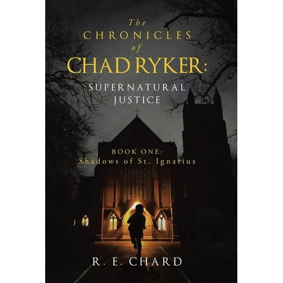 The CHRONICLES of CHAD RYKER: SUPERNATURAL JUSTICE: BOOK ONE: Shadows of St. Ignatius, (Hardcover)