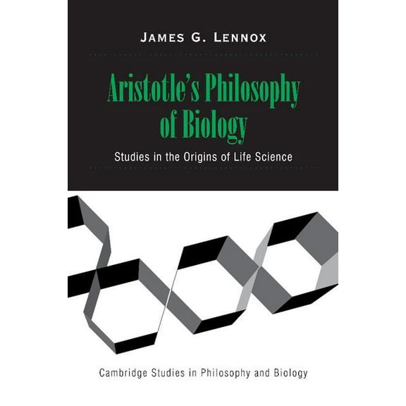 Cambridge Studies in Philosophy and Biol Aristotle's Philosophy of Biology: Studies in the Origins of Life Science, (Hardcover)