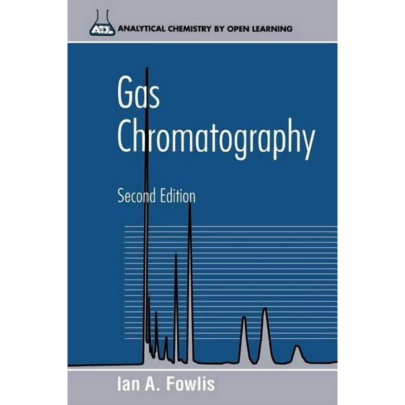 Analytical Chemistry by Open Learning Gas Chromatography: Analytical Chemistry by Open Learning, Book 37, (Paperback)