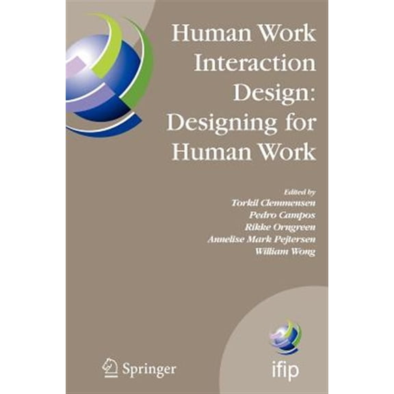 Pre-Owned IFIP Advances in Information and Communication Technology: Human Work Interaction Design: Designing for Human Work: The First Ifip Tc 13.6 Wg Conference: Designing for Human Work, February 13-15, 2006