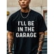 thumbnail image 1 of I'll Be In The Garage Graphic T-shirt For Men, Black Cotton Crew Neck, Casual And Stylish, Soft 100% Cotton, Funny T-shirt, Original, Cool Mens, Ultra-Soft, Breathable For Running Made In USA, 1 of 7