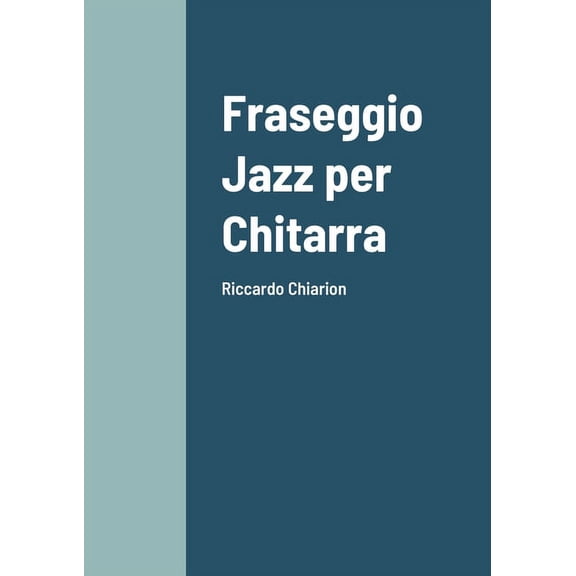 Fraseggio Jazz per Chitarra: Riccardo Chiarion (Paperback)