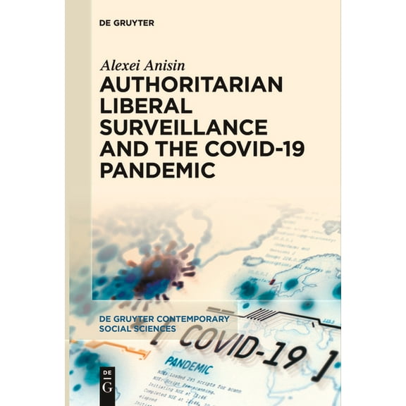 de Gruyter Contemporary Social Sciences Authoritarian Liberal Surveillance and the Covid-19 Pandemic, Book 25, (Paperback)