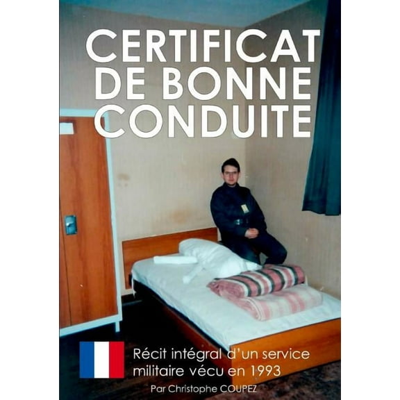 Certificat de bonne conduite: Le récit d'un service militaire vécu en 1993, (Paperback)