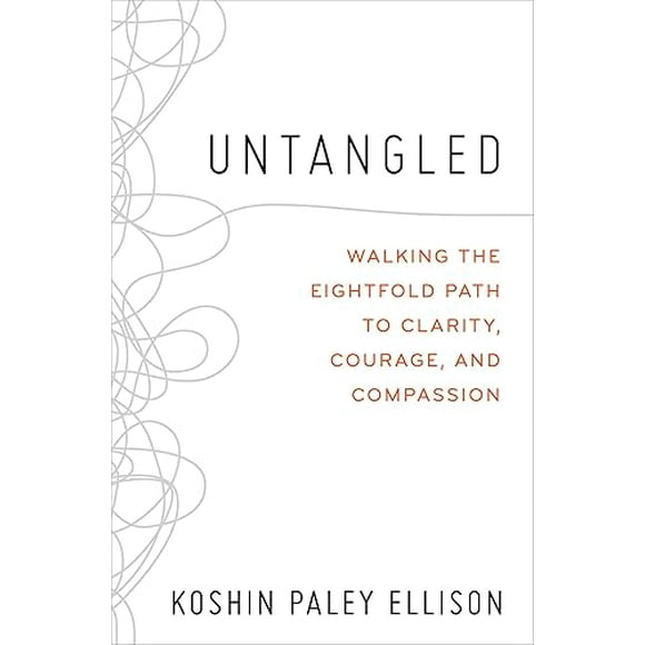 Untangled: Walking the Eightfold Path to Clarity, Courage, and Compassion